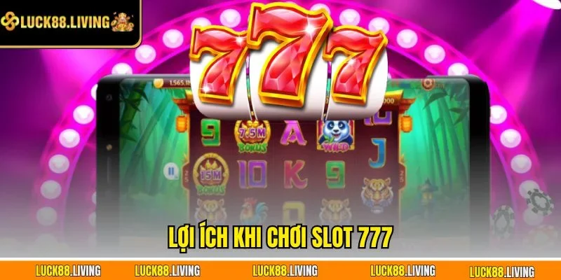 Lợi ích khi chơi Slot 777